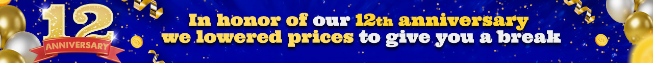 12 Anniversary - Lower Prices for you!